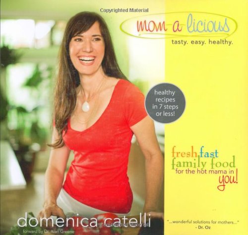 Stock image for Mom-a-Licious : Healthy Recipes in 7 Steps or Less! for sale by Better World Books