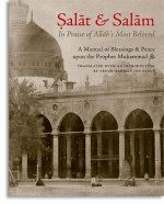 9781933764047: Salat & Salam: In Praise of Allah's Most Beloved: A Manual of Blessings & Salutations on the Prophet Muhammad