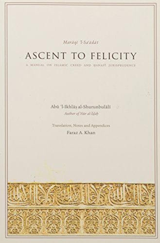 Stock image for Ascent to Felicity: A Manual on Islamic Creed and Hanafi Jurisprudence. Abu'l-Ikhlas Hasan Ibn 'Ammar Al-Shurunbulali for sale by ThriftBooks-Dallas