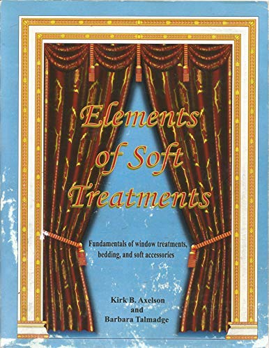 Stock image for Elements of Soft Treatments: Fundamentals of Window Treatments, Bedding, and Soft Accessories for sale by Irish Booksellers