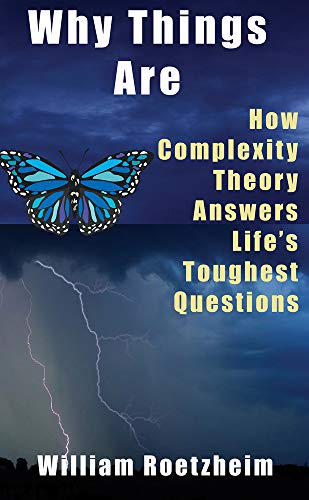 9781933769264: Why Things Are: How Complexity Theory Answers Lifes Toughest Questions