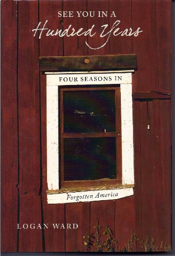 Imagen de archivo de See You in a Hundred Years: Four Seasons in Forgotten America a la venta por SecondSale