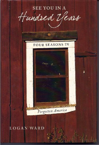 See You in a Hundred Years: Four Seasons in Forgotten America INSCRIBED by the author