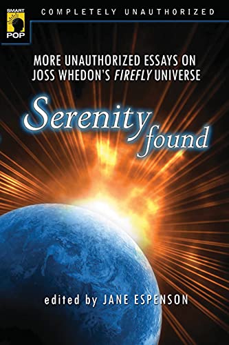 Imagen de archivo de Serenity Found: More Unauthorized Essays on Joss Whedon's Firefly Universe (Smart Pop) a la venta por Reliant Bookstore