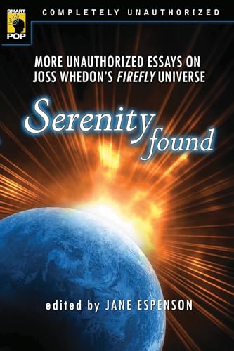 Stock image for Serenity Found: More Unauthorized Essays on Joss Whedons "Firefly" Universe (Smart Pop) for sale by Greener Books