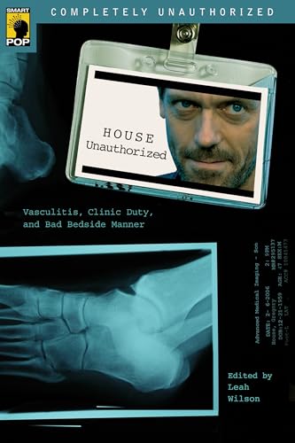 Stock image for HOUSE UNAUTHORIZED: Vasculitis, Clinic Duty and Bad Bedside Manner (Smart Pop) for sale by Greener Books