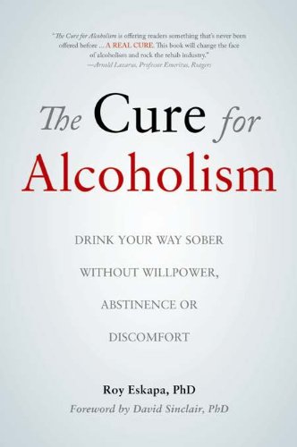Beispielbild fr The Cure for Alcoholism: Drink Your Way Sober Without Willpower, Abstinence or Discomfort zum Verkauf von Orphans Treasure Box
