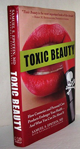 9781933771625: Toxic Beauty: How Cosmetics and Personal-Care Products Endanger Your Health... and What You Can Do About It: Your Guide to Ingredients to Avoid and Products You Can Trust