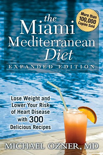 Imagen de archivo de The Miami Mediterranean Diet: Lose Weight and Lower Your Risk of Heart Disease with 300 Delicious Recipes a la venta por Front Cover Books