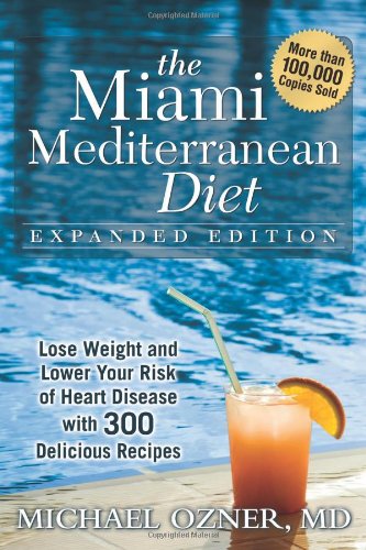 Stock image for The Miami Mediterranean Diet: Lose Weight and Lower Your Risk of Heart Disease with 300 Delicious Recipes for sale by Front Cover Books
