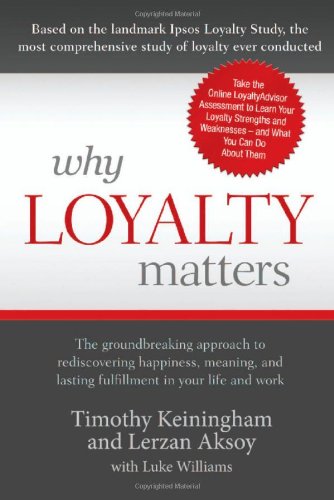 Beispielbild fr Why Loyalty Matters: The Groundbreaking Approach to Rediscovering Happiness, Meaning and Lasting Fulfillment in Your Life and Work zum Verkauf von Wonder Book