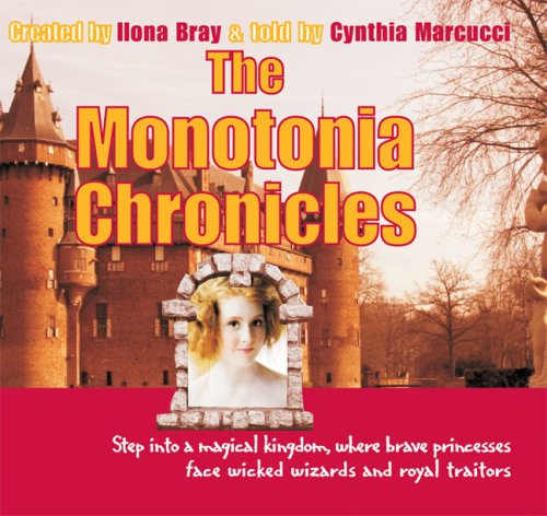 The Monotonia Chronicles: Step Into a Magical Kingdom, Where Brave Princesses Face Wicked Wizards and Royal Traitors (9781933781044) by Bray, Ilona