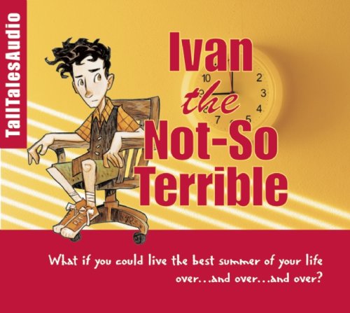 Beispielbild fr Ivan the Not-So-Terrible: Join Ivan, the Time Traveling Ten Year Old, as He Tries to Save Grandpa George from a Fate Worse than Death zum Verkauf von HPB-Ruby