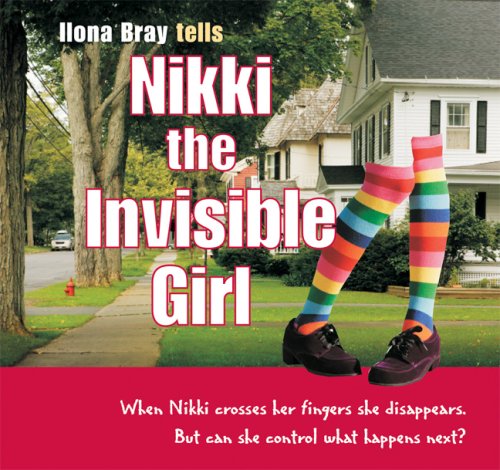 Nikki the Invisible Girl: When Nikki Crosses her Fingers, She Disappears. But Can she Control What Happens Next? (9781933781099) by Bray, Ilona