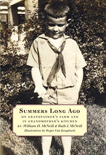 Summers Long Ago: On Grandfather's Farm and in Grandmother's Kitchen (9781933782713) by William H. McNeill; Ruth J. McNeill