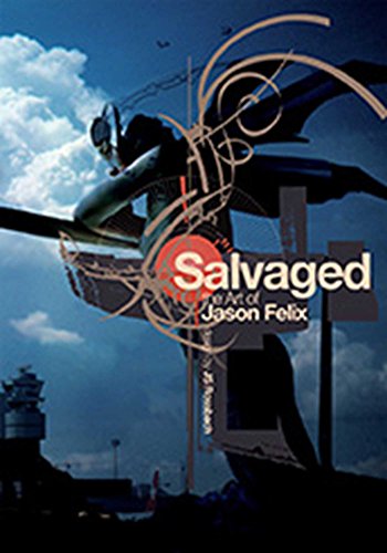 Imagen de archivo de Salvaged : The Art of Jason Felix a la venta por TranceWorks
