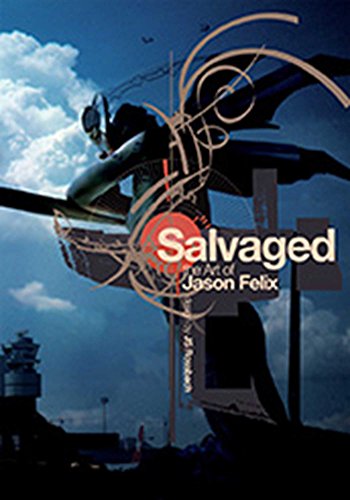 Stock image for Salvaged: The Art of Jason Felix for sale by Books From California