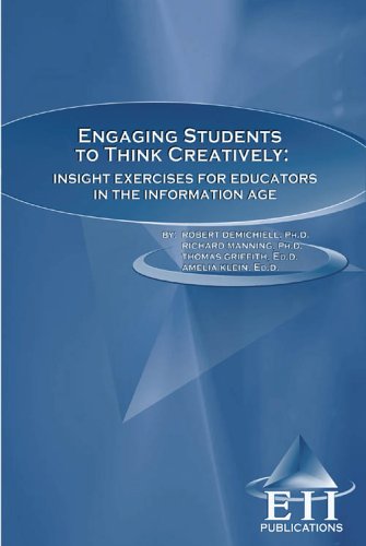 Engaging Students to Think Creatively: Insight Exercises for Educators in the Information Age (eBook) (9781933788067) by Robert DeMichiell; Richard Manning; Thomas Griffith; Amelia Klein