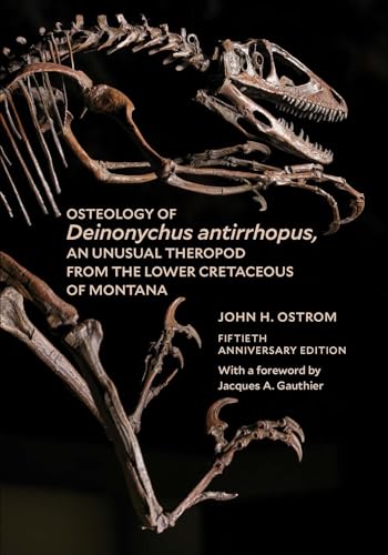 

Osteology of Deinonychus antirrhopus, an Unusual Theropod from the Lower Cretaceous of Montana: 50th Anniversary Edition
