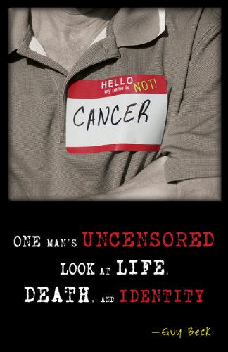 Stock image for Hello, My Name Is Not Cancer: One Man's Uncensored Look at Life, Death, and Identity for sale by Revaluation Books