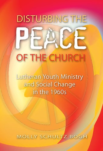 9781933794655: Disturbing the Peace of the Church: Lutheran Youth Ministry and Social Change in the 1960s