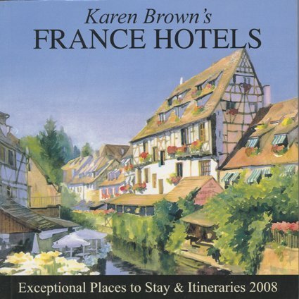 Stock image for Karen Brown's France Hotels 2008: Exceptional Places to Stay and Itineraries (KAREN BROWN'S GUIDES) for sale by SecondSale