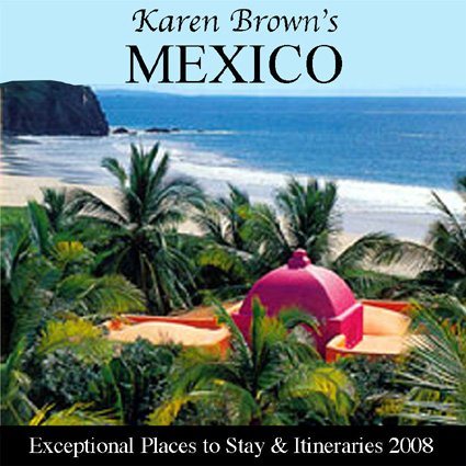 9781933810331: Karen Brown's 2008 Mexico: Exceptional Places to Stay & Itineraries