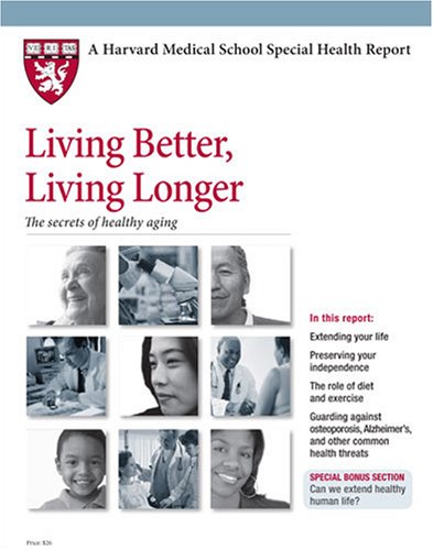 9781933812434: Harvard Medical School Living Better, Living Longer: The secrets of healthy aging