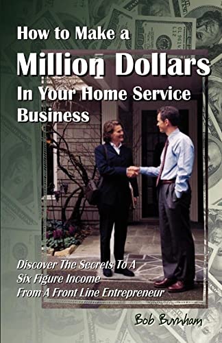 Beispielbild fr How to Make a Million Dollars In Your Home Service Business Discover The Secrets To A Six Figure Income From A Front Line Entrepreneur zum Verkauf von PBShop.store US