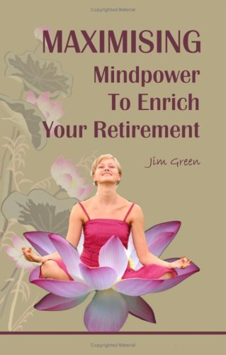 Maximising Mindpower to Enrich Your Retirement (9781933817361) by Green, Jim