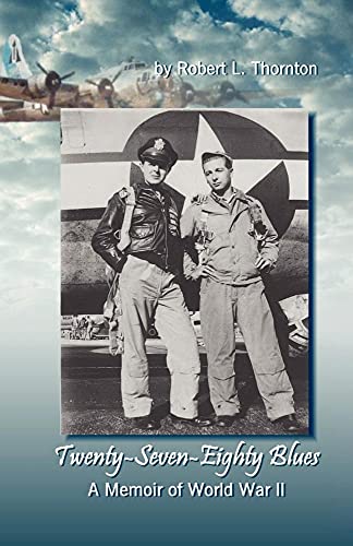 Twenty-Seven-Eighty Blues: A Memoir of WWII (9781933817385) by Thornton, Robert L