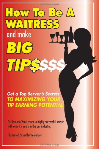 Beispielbild fr How to Be a Waitress and Make Big Tips: Get a Top Server's Secrets to Maximizing Your Tip Earning Potential zum Verkauf von ThriftBooks-Atlanta