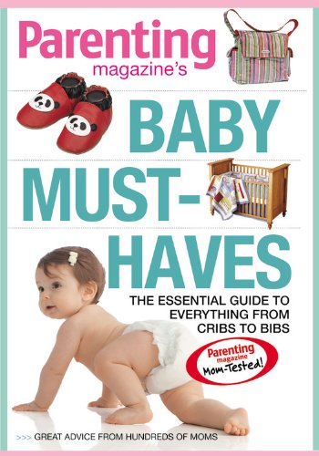 Beispielbild fr PARENTING Baby Must-Haves: The Essential Guide to Everything from Cribs to Bibs zum Verkauf von SecondSale