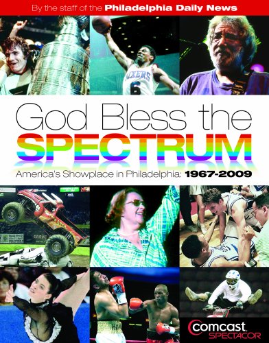 Imagen de archivo de God Bless the Spectrum: America's Showplace in Philadelphia: 1967-2009 a la venta por ThriftBooks-Dallas