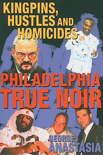 Stock image for Philadelphia True Noir: Kingpins, Hustles and Homicides for sale by ZBK Books