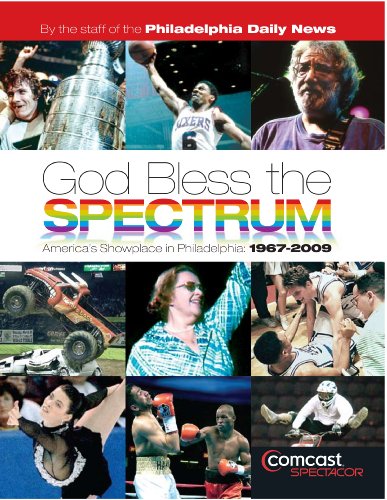 Imagen de archivo de God Bless the Spectrum: America's Showplace in Philadelphia, 1967-2009 a la venta por BooksRun