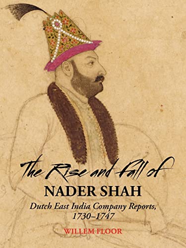 Beispielbild fr The Rise and Fall of Nader Shah: Dutch East India Company Reports, 1730-1747 zum Verkauf von AwesomeBooks