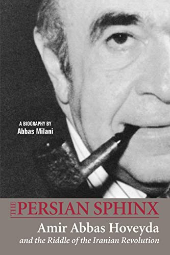 Stock image for The Persian Sphinx Amir Abbas Hoveyda and the Riddle of the Iranian Revolution for sale by PBShop.store US