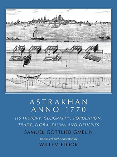 Stock image for Astrakhan Anno 1770: Its' History, Geography, Population, Trade, Flora, Fauna and Fishes for sale by Revaluation Books