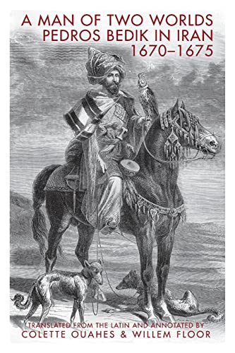 Man of Two Worlds : Pedros Bedik in Iran, 1670-1675 - Bedik, Pedros; Ouahes, Colette (TRN); Floor, Willem (TRN)