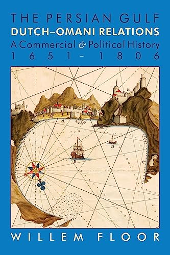 Stock image for The Persian Gulf: Dutch-Omani Relation, a Commercial and Political History 1651-1806 for sale by Ria Christie Collections