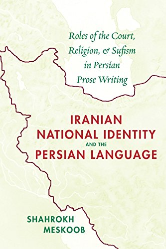 Stock image for Iranian National Identity and the Persian Language: Roles of the Court, Religion, and Sufism in Persian Prose Writing for sale by Lucky's Textbooks