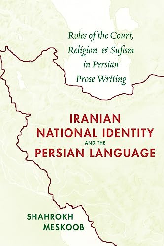 Stock image for Iranian National Identity and the Persian Language: Roles of the Court, Religion, and Sufism in Persian Prose Writing for sale by Lucky's Textbooks