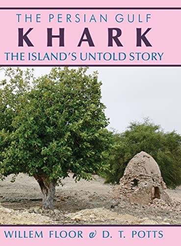 Stock image for The Persian Gulf: Khark: The Island's Untold Story for sale by Russell Books