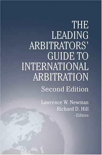 The Leading Arbitrators' Guide To International Arbitration (9781933833156) by Lawrence W. Newman; Richard D. Hill