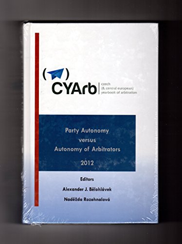Stock image for Czech and Central European Yearbook of Arbitration - 2012: Party Autonomy versus Autonomy of Arbitrators for sale by Better World Books