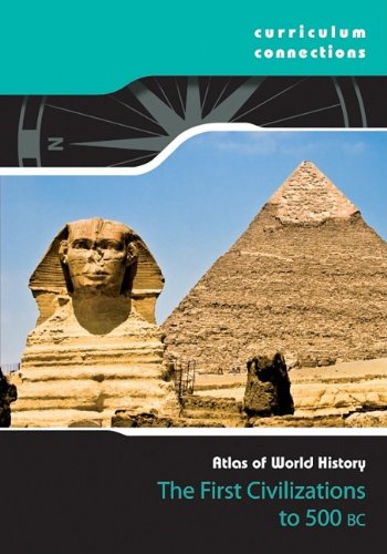 9781933834658: The First Civilizations to 500 BCE (Curriculum Connection: Atlas of World History)