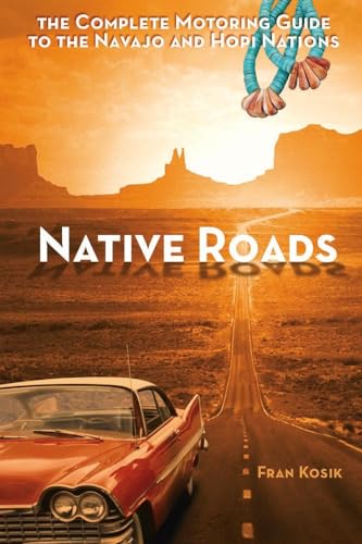 Stock image for Native Roads: The Complete Motoring Guide to the Navajo and Hopi Nations, 3rd edition for sale by SecondSale