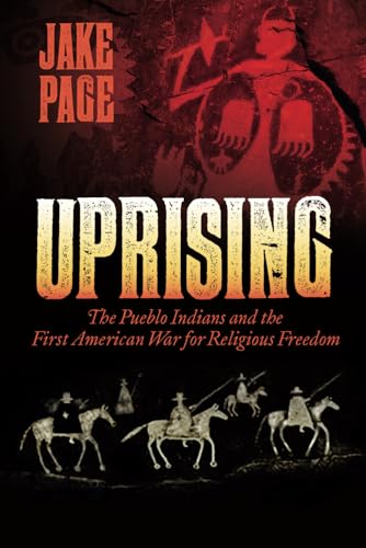 Beispielbild fr Uprising: The Pueblo Indians and the First American War for Religious Freedom zum Verkauf von Russell Books