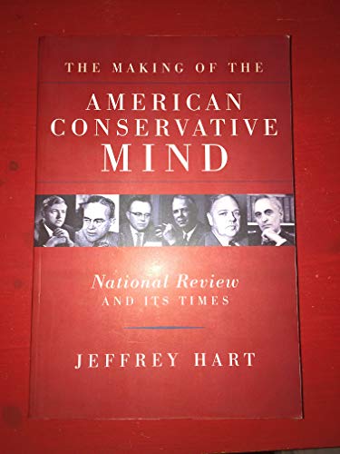 Beispielbild fr The Making of the American Conservative Mind: National Review and Its Times zum Verkauf von Books From California